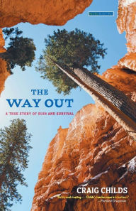 Title: The Way Out: A True Story of Ruin and Survival, Author: Craig Childs