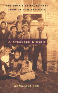 Title: A Stronger Kinship: One Town's Extraordinary Story of Hope and Faith, Author: Anna-Lisa Cox