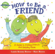 Title: How to Be a Friend: A Guide to Making Friends and Keeping Them, Author: Laurie Krasny Brown