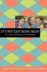 Title: It's Not Easy Being Mean (Clique Series #7), Author: Lisi Harrison