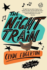 Title: The Night Train: A Novel, Author: Clyde Edgerton