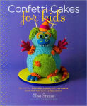 Alternative view 1 of Confetti Cakes for Kids: Delightful Cookies, Cakes, and Cupcakes from New York City's Famed Bakery