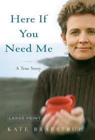 Title: Here If You Need Me: A True Story, Author: Kate Braestrup
