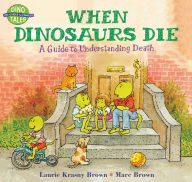 Title: When Dinosaurs Die: A Guide to Understanding Death, Author: Laurie Krasny Brown