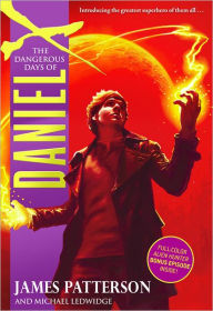 Title: The Dangerous Days of Daniel X (Daniel X Series #1), Author: James Patterson