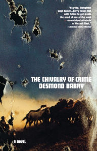 Title: The Chivalry of Crime: A Novel, Author: Desmond Barry
