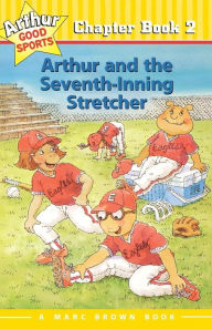 Title: Arthur and the Seventh-Inning Stretcher (Arthur Good Sports Chapter Book #2), Author: Marc Brown