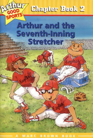 Title: Arthur and the Seventh-Inning Stretcher (Arthur Good Sports Chapter Book #2), Author: Marc Brown