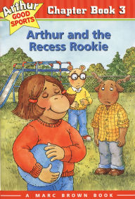 Title: Arthur and the Recess Rookie (Arthur Good Sports Chapter Book #3), Author: Marc Brown