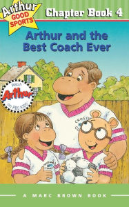 Title: Arthur and the Best Coach Ever (Arthur Good Sports Chapter Book #4), Author: Marc Brown