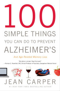 Title: 100 Simple Things You Can Do to Prevent Alzheimer's and Age-Related Memory Loss, Author: Jean Carper