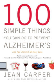 Title: 100 Simple Things You Can Do to Prevent Alzheimer's and Age-Related Memory Loss, Author: Jean Carper