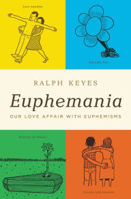 Title: Euphemania: Our Love Affair with Euphemisms, Author: Ralph Keyes