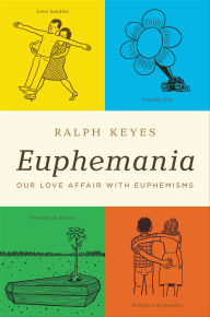 Title: Euphemania: Our Love Affair with Euphemisms, Author: Ralph Keyes