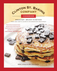 Title: Clinton St. Baking Company Cookbook: Breakfast, Brunch & Beyond from New York's Favorite Neighborhood Restaurant, Author: DeDe Lahman