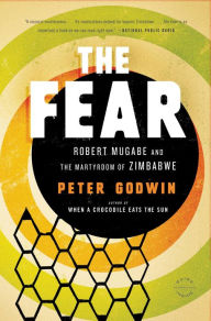Title: The Fear: Robert Mugabe and the Martyrdom of Zimbabwe, Author: Peter Godwin