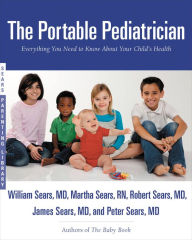 Title: The Portable Pediatrician: Everything You Need to Know About Your Child's Health, Author: Martha Sears RN