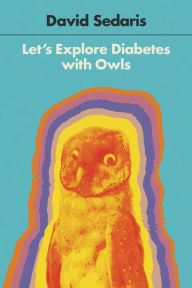 Title: Let's Explore Diabetes with Owls, Author: David Sedaris
