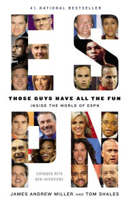 Title: Those Guys Have All the Fun: Inside the World of ESPN, Author: James Andrew Miller
