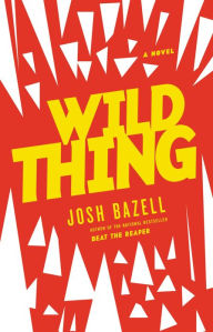 Title: Wild Thing, Author: Josh Bazell