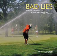 Title: Bad Lies: A Field Guide to Lost Balls, Missing Links, and Other Golf Mishaps, Author: Charles Lindsay