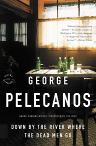 Title: Down by the River Where the Dead Men Go (Nick Stefanos Series #3), Author: George Pelecanos