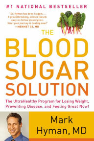 Title: The Blood Sugar Solution: The UltraHealthy Program for Losing Weight, Preventing Disease, and Feeling Great Now!, Author: Mark Hyman MD