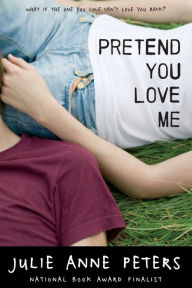 Title: Pretend You Love Me, Author: Julie Anne Peters