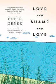 Title: Love and Shame and Love, Author: Peter Orner