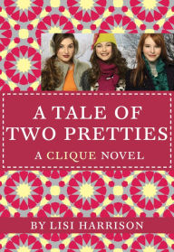 Title: A Tale of Two Pretties (Clique Series #14), Author: Lisi Harrison