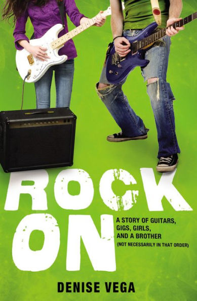 Rock On: a Story of Guitars, Gigs, Girls, and Brother (Not Necessarily That Order)