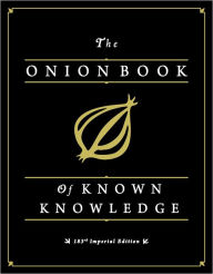 Title: The Onion Book of Known Knowledge: A Definitive Encyclopaedia Of Existing Information, Author: The Onion