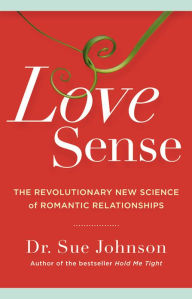 Title: Love Sense: The Revolutionary New Science of Romantic Relationships, Author: Sue Johnson