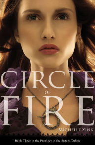 Title: Circle of Fire (Prophecy of the Sisters Series #3), Author: Michelle Zink