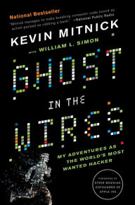 Title: Ghost in the Wires: My Adventures as the World's Most Wanted Hacker, Author: Kevin Mitnick