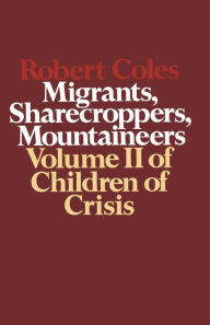 Title: Children of Crisis: Migrants, Sharecroppers, Mountaineers, Author: Robert Coles