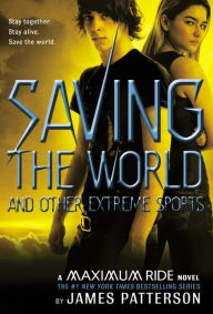Title: Saving the World and Other Extreme Sports (Maximum Ride Series #3), Author: James Patterson