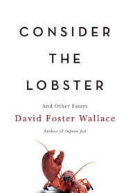 Title: Consider the Lobster: And Other Essays, Author: David Foster Wallace