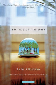 Title: Not the End of the World, Author: Kate Atkinson