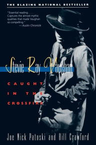 Title: Stevie Ray Vaughan: Caught in the Crossfire, Author: Joe Nick Patoski