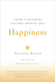 Title: Happiness: A Guide to Developing Life's Most Important Skill, Author: Matthieu Ricard