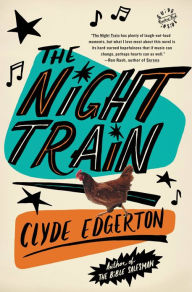 Title: The Night Train: A Novel, Author: Clyde Edgerton