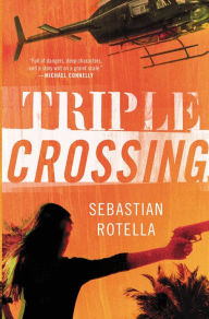 Title: Triple Crossing: A Novel, Author: Sebastian Rotella