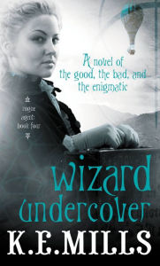 Title: Wizard Undercover, Author: K. E. Mills