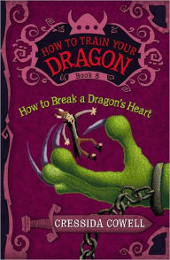 Title: How to Break a Dragon's Heart (How to Train Your Dragon Series #8), Author: Cressida Cowell