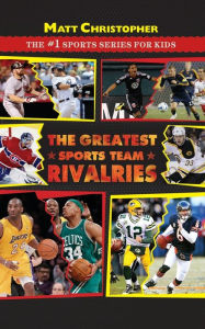 Title: The Greatest Sports Team Rivalries, Author: Matt Christopher