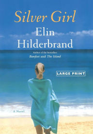 Title: Silver Girl: A Novel, Author: Elin Hilderbrand