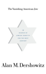 Title: The Vanishing American Jew: In Search of Jewish Identity for the Next Century, Author: Alan M. Dershowitz