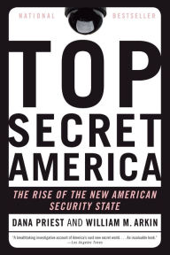 Title: Top Secret America: The Rise of the New American Security State, Author: Dana Priest