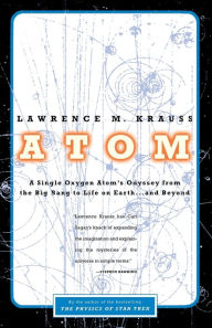 Title: Atom: A Single Oxygen Atom's Odyssey from the Big Bang to Life on Earth... and Beyond, Author: Lawrence M. Krauss